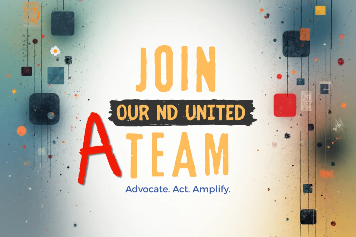 Colorful background behind logo that reads: "Join Our ND United A Team — Advocate. Act. Amplify."