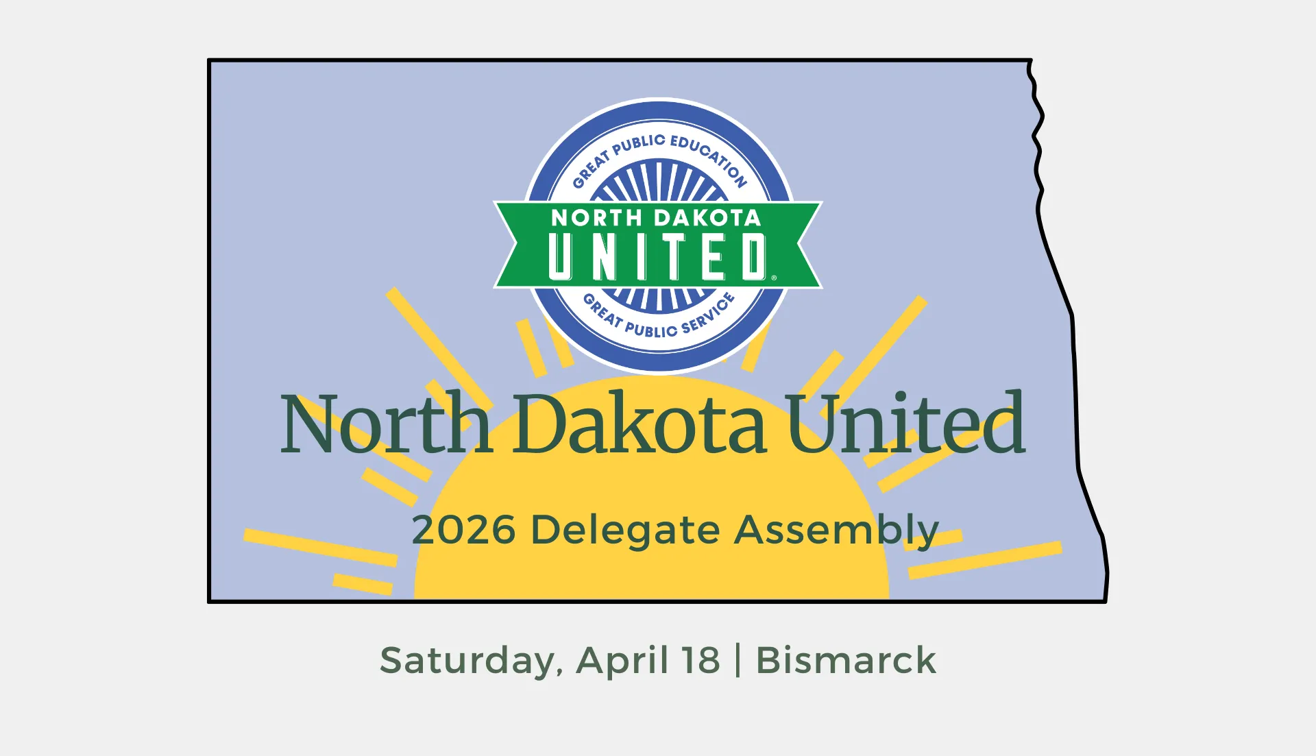 North Dakota United logo and a rising sun graphic, within blue outline of the state of North Dakota, and text that says: North Dakota United 2026 Delegate Assembly - Saturday, April 18 - Bismarck